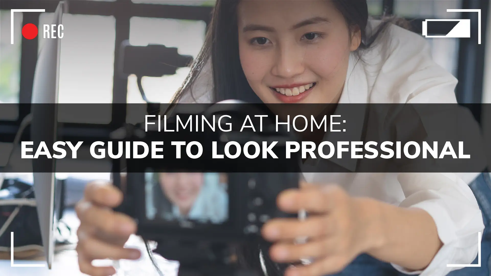 Filming at Home: A Beginners Guide To Look Professional