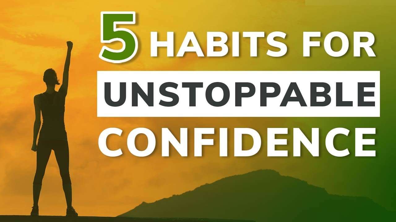 How To Be More Confident 5 Habits To Change Your Life