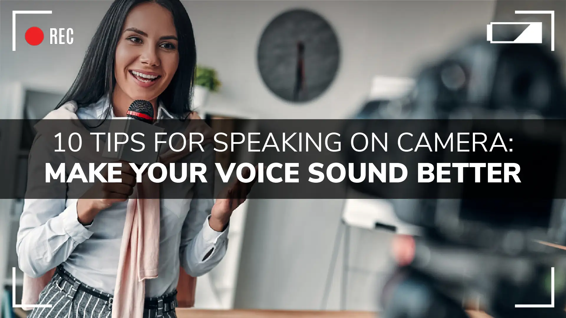 How to Make Your Voice Sound Better: 10 Tips For Speaking On Camera