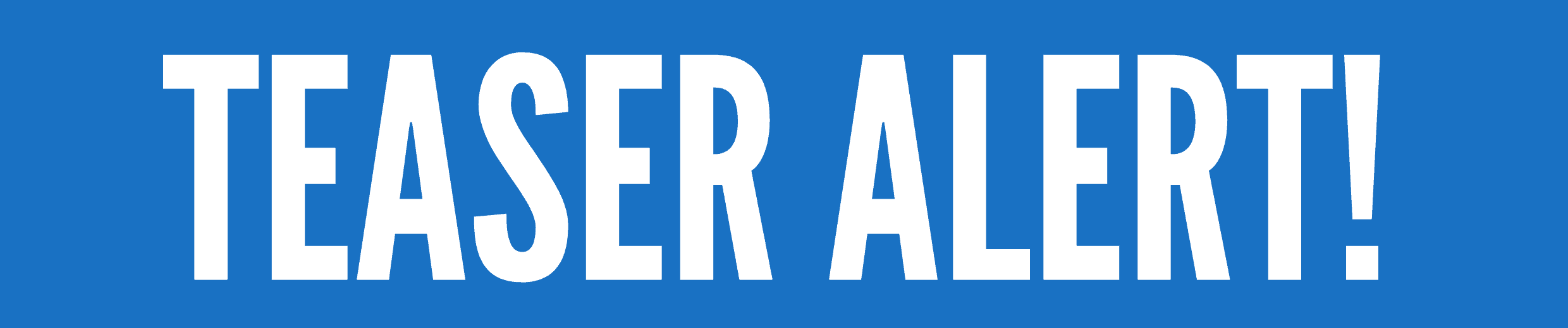 Teaser Alert Teaser Alert